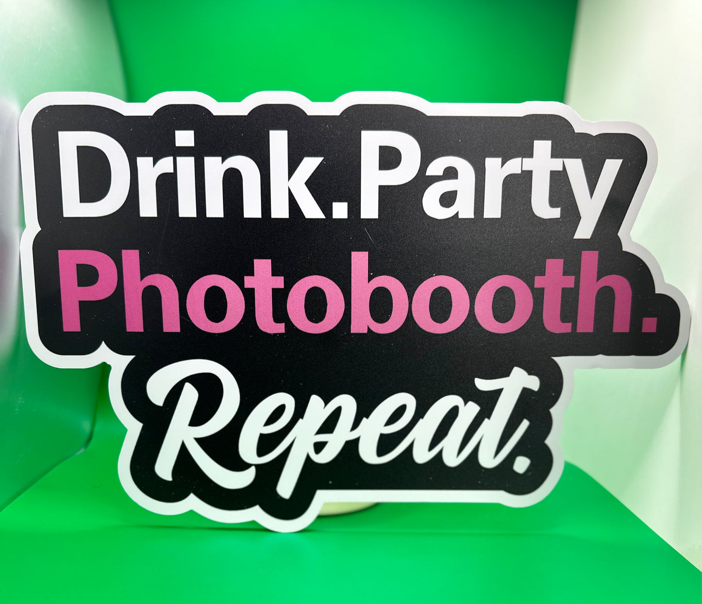 Drink, Party, Photobooth, Repeat