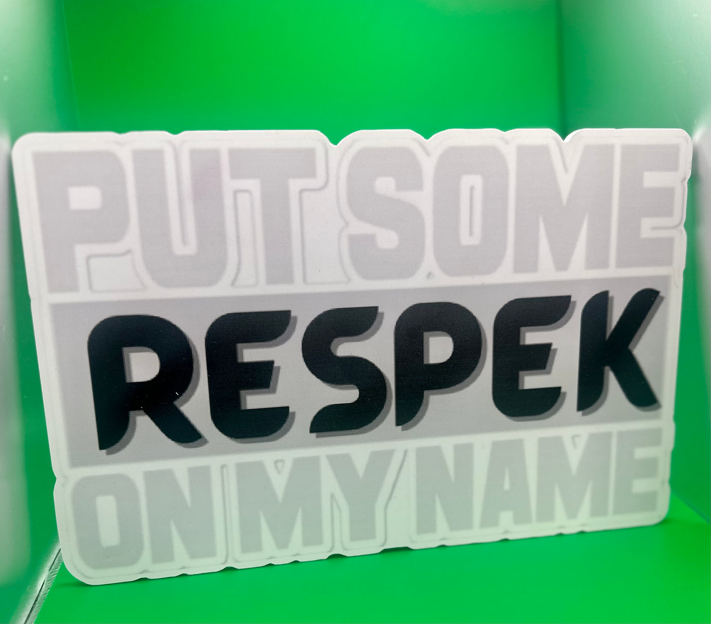 PUT SOME RESPEK ON MY NAME