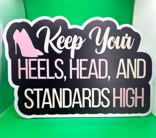 Keep Your HEELS, HEAD AND STANDARDS HIGH